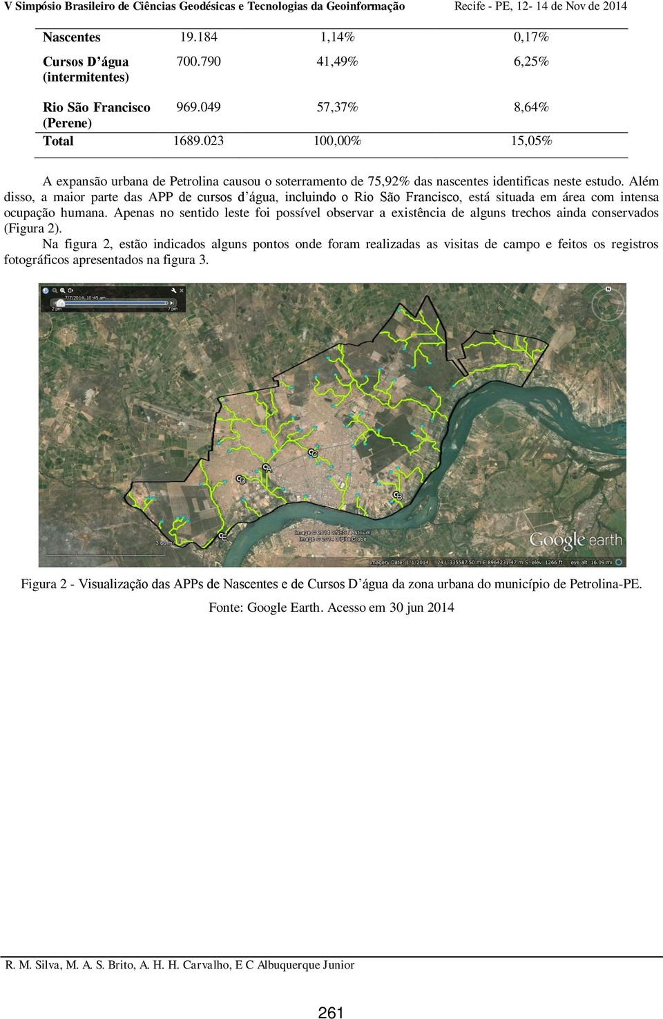 Além disso, a maior parte das APP de cursos d água, incluindo o Rio São Francisco, está situada em área com intensa ocupação humana.