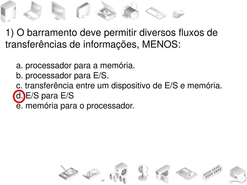 processador para a memória. b. processador para E/S. c.