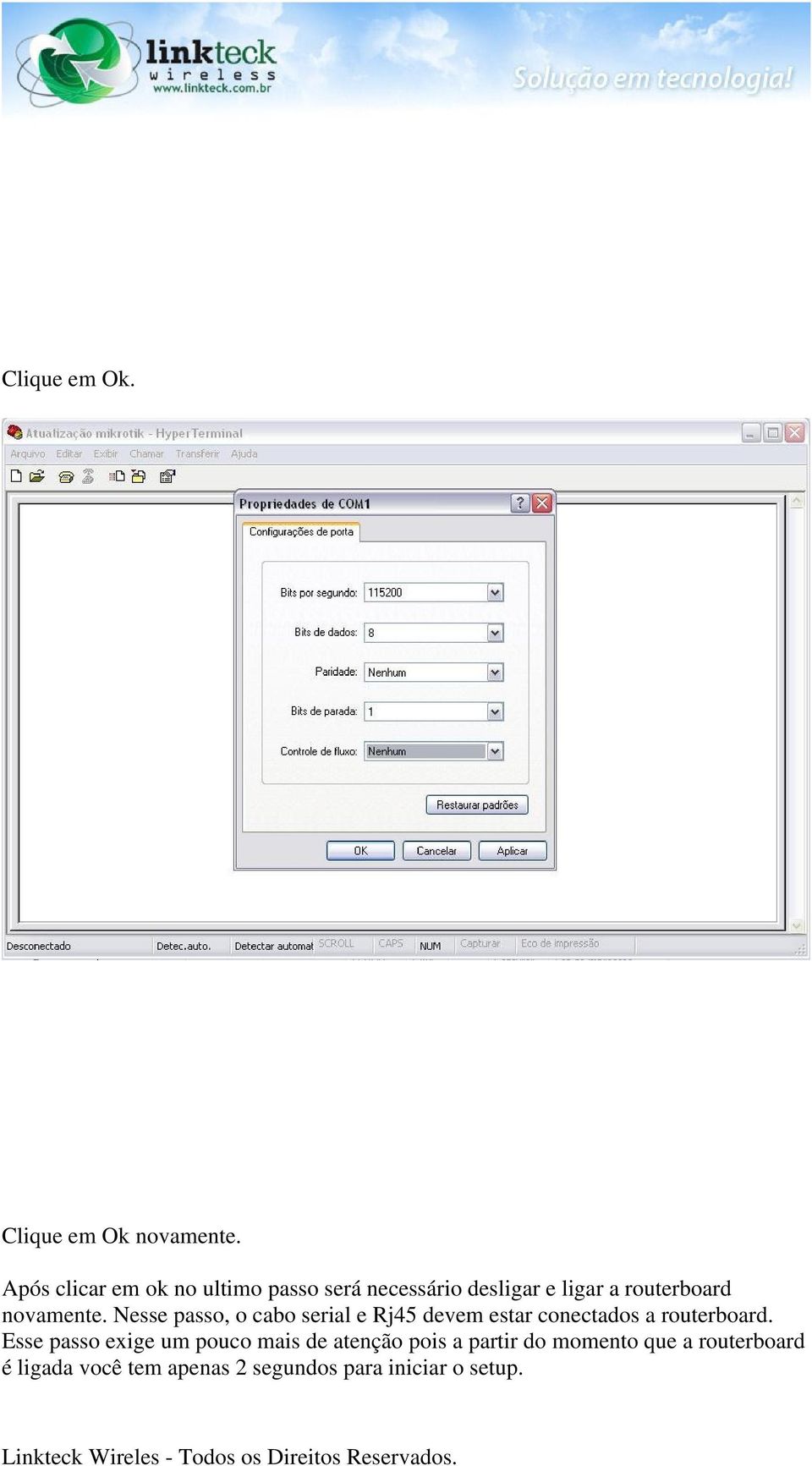 novamente. Nesse passo, o cabo serial e Rj45 devem estar conectados a routerboard.