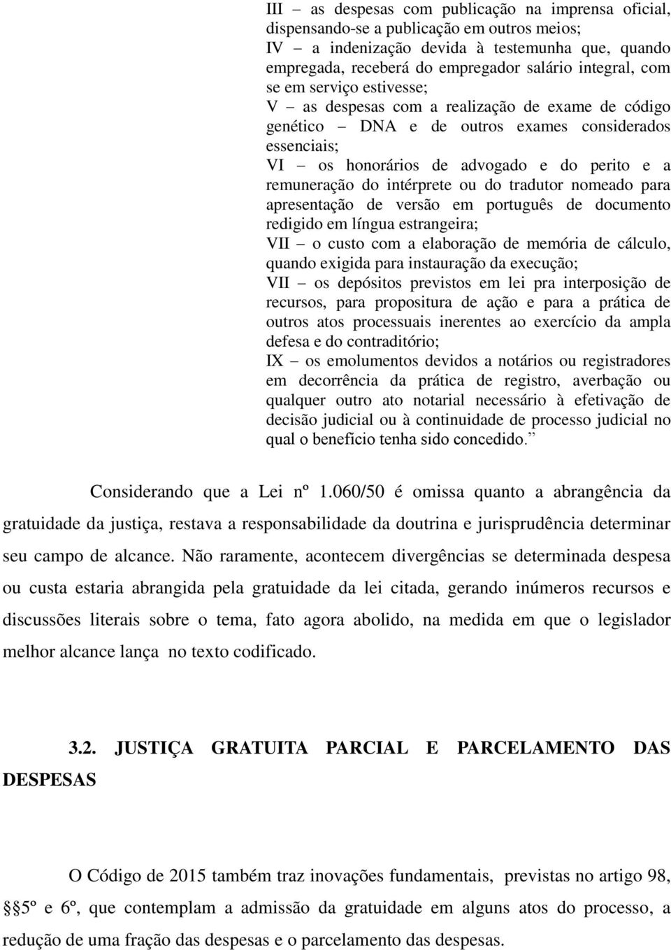 intérprete ou do tradutor nomeado para apresentação de versão em português de documento redigido em língua estrangeira; VII o custo com a elaboração de memória de cálculo, quando exigida para