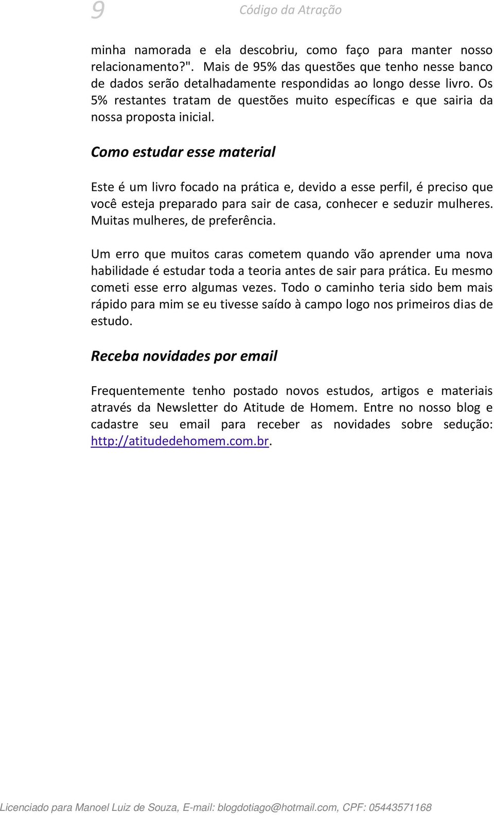 Os 5% restantes tratam de questões muito específicas e que sairia da nossa proposta inicial.