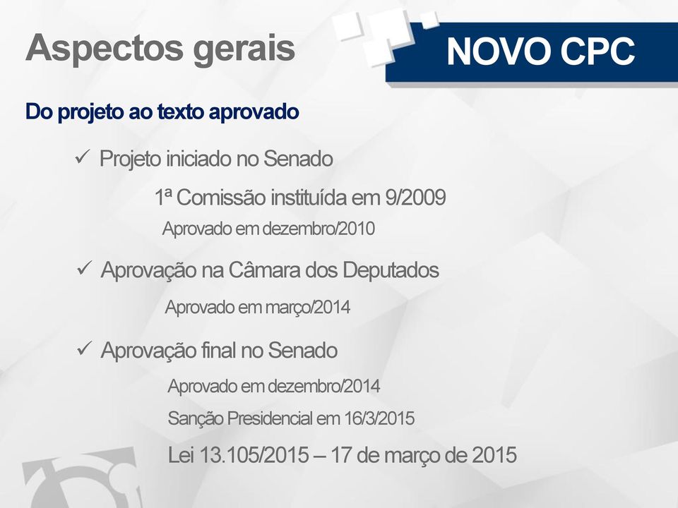 dos Deputados Aprovado em março/2014 Aprovação final no Senado Aprovado em