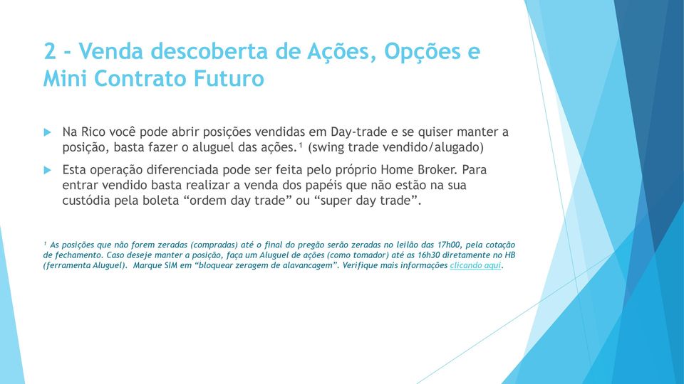 Para entrar vendido basta realizar a venda dos papéis que não estão na sua custódia pela boleta ordem day trade ou super day trade.