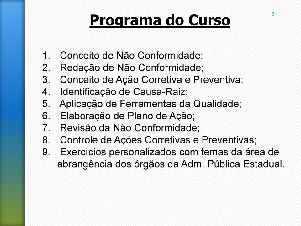 Aplicação de Ferramentas da Qualidade; 6. Elaboração de Plano de Ação; 7.