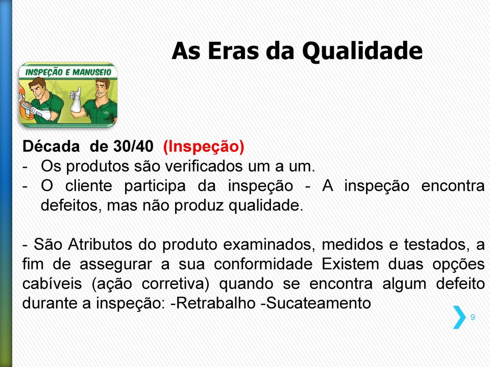 - São Atributos do produto examinados, medidos e testados, a fim de assegurar a sua conformidade