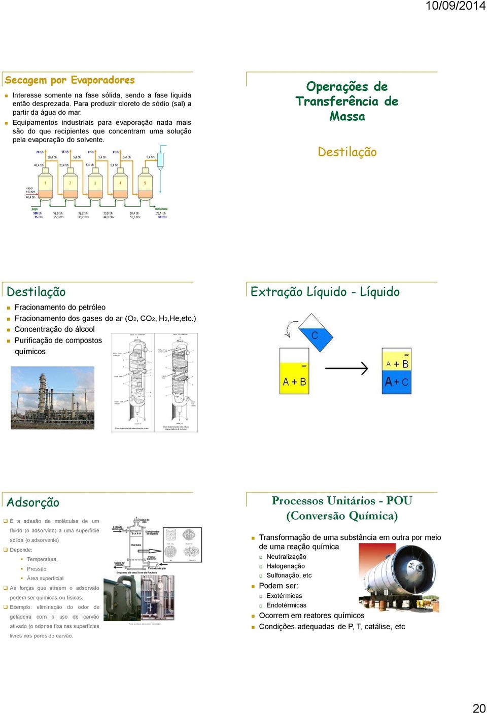 Operações de Transferência de Massa Destilação Destilação Fracionamento do petróleo Fracionamento dos gases do ar (O2, CO2, H2,He,etc.