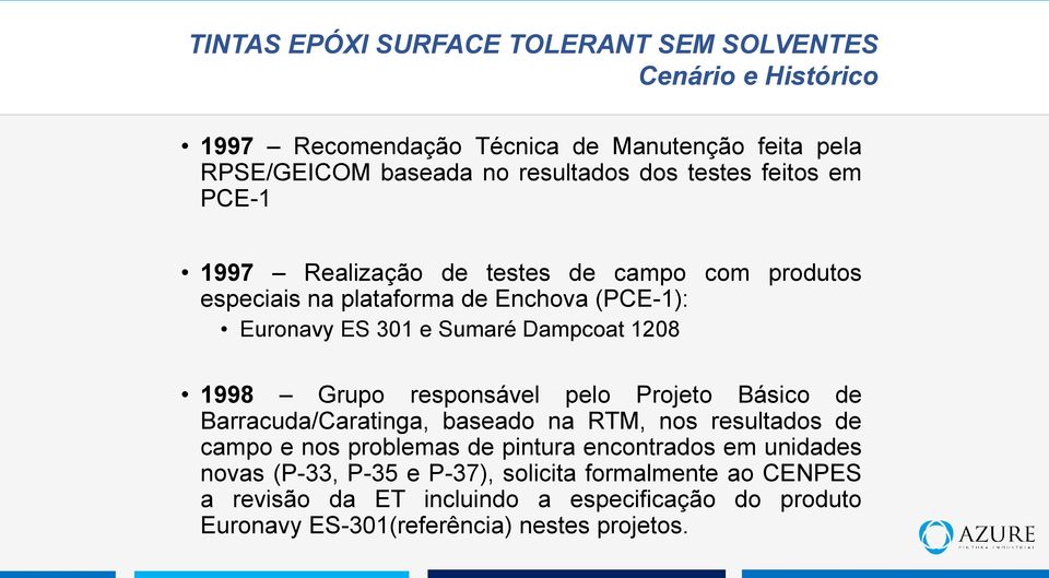 responsável pelo Projeto Básico de Barracuda/Caratinga, baseado na RTM, nos resultados de campo e nos problemas de pintura encontrados em