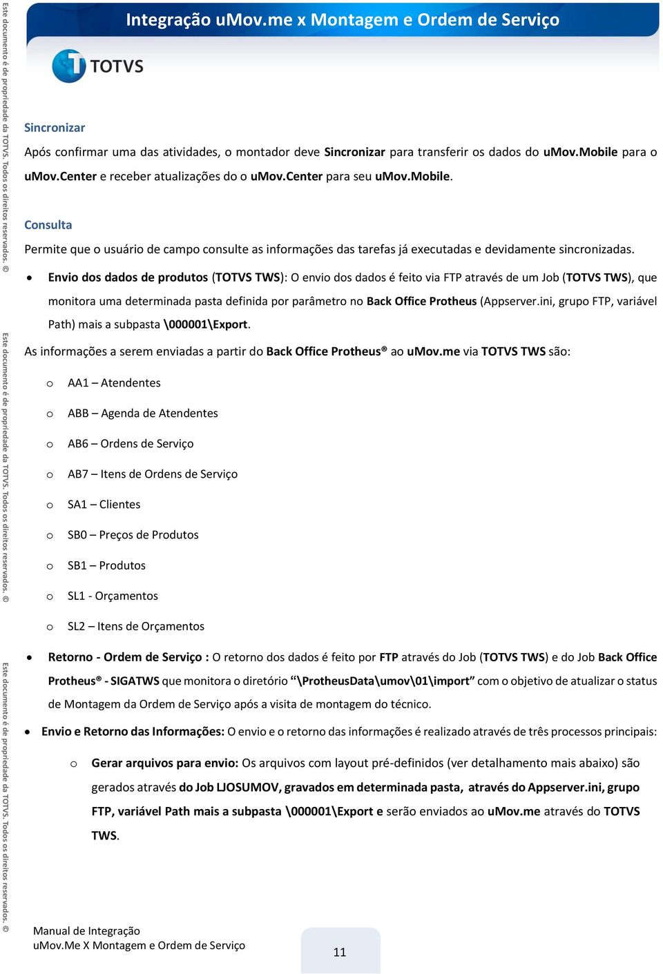 Envio dos dados de produtos (TOTVS TWS): O envio dos dados é feito via FTP através de um Job (TOTVS TWS), que monitora uma determinada pasta definida por parâmetro no Back Office Protheus (Appserver.