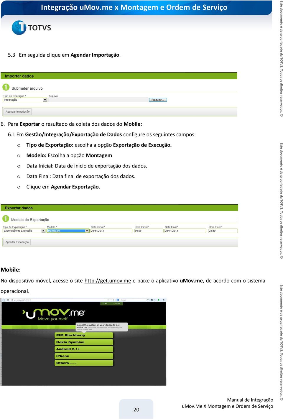 Execução. Modelo: Escolha a opção Montagem Data Inicial: Data de início de exportação dos dados.