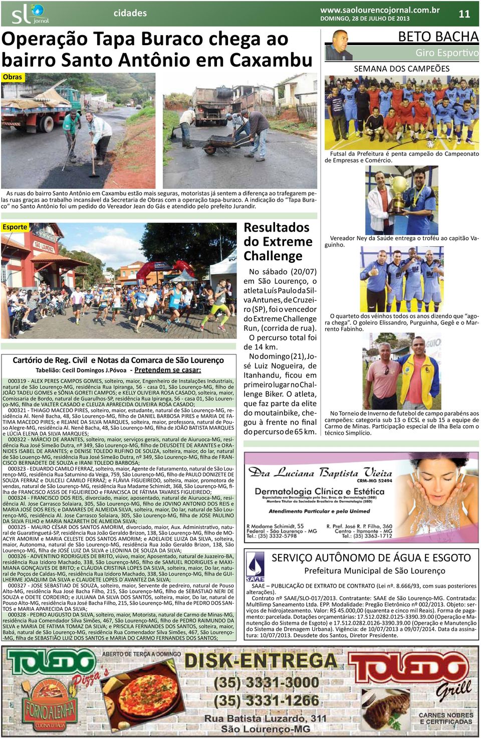 tapa-buraco. A indicação do Tapa Buraco no Santo Antônio foi um pedido do Vereador Jean do Gás e atendido pelo prefeito Jurandir. Esporte Cartório de Reg.