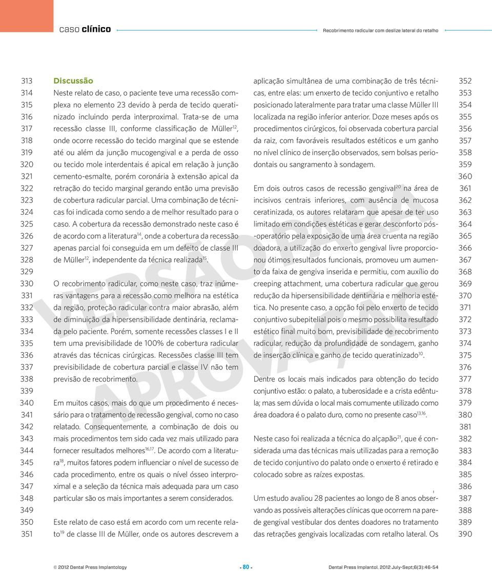 perda interproximal. Trata-se de uma localizada na região inferior anterior.