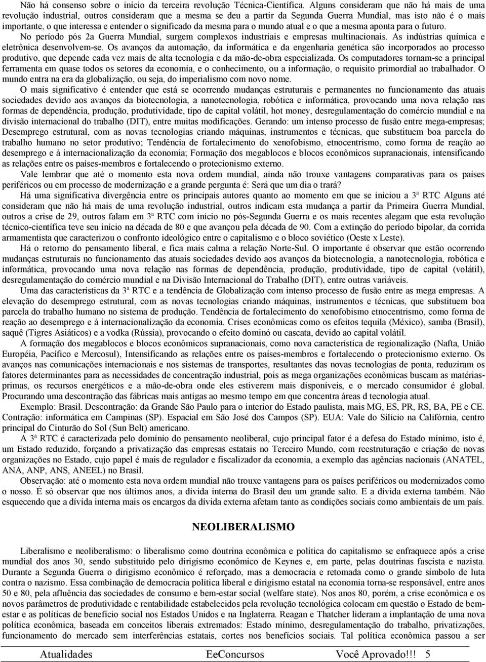 significado da mesma para o mundo atual e o que a mesma aponta para o futuro. No período pós 2a Guerra Mundial, surgem complexos industriais e empresas multinacionais.