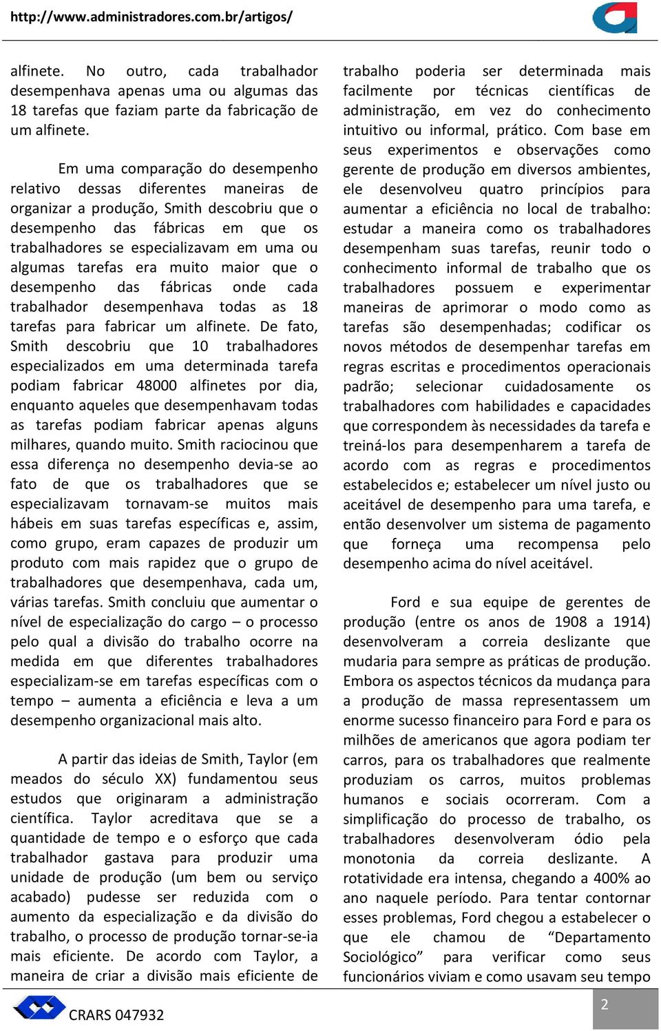 tarefas era muito maior que o desempenho das fábricas onde cada trabalhador desempenhava todas as 18 tarefas para fabricar um alfinete.