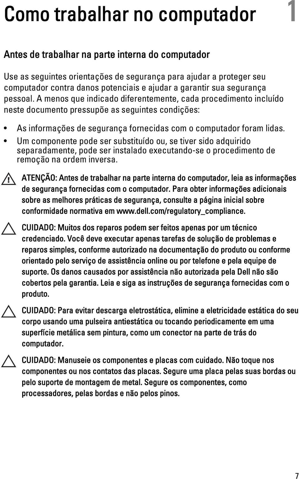 A menos que indicado diferentemente, cada procedimento incluído neste documento pressupõe as seguintes condições: As informações de segurança fornecidas com o computador foram lidas.