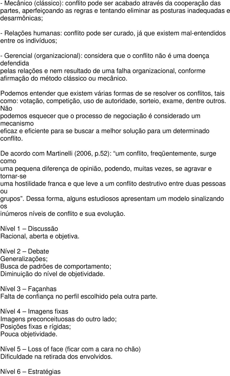 organizacional, conforme afirmação do método clássico ou mecânico.