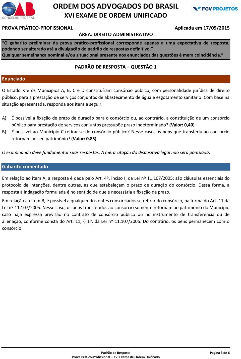 A) É possível a fixação de prazo de duração para o consórcio ou, ao contrário, a constituição de um consórcio público para prestação de serviços conjuntos pressupõe prazo indeterminado?