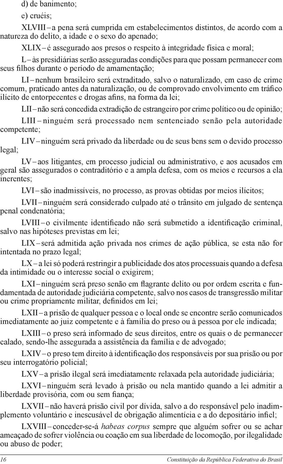 Congresso Nacional; b) organização sindical, entidade de classe ou associação legalmente constituída e em funcionamento há pelo menos um ano, em defesa dos interesses de seus membros ou associados;