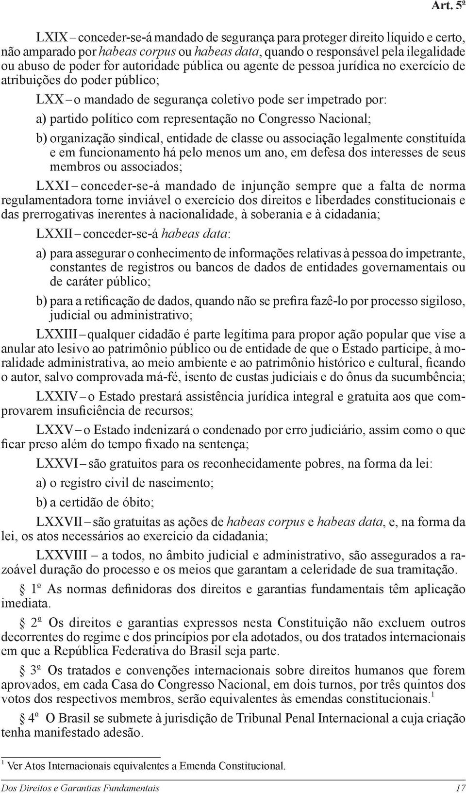 na forma desta Constituição. (EC n o 26/2000 e EC n o 64/2010) Art.