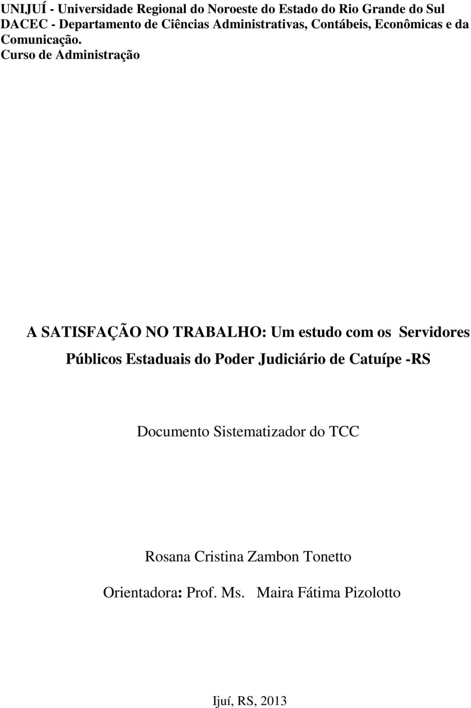 Curso de Administração A SATISFAÇÃO NO TRABALHO: Um estudo com os Servidores Públicos Estaduais do Poder