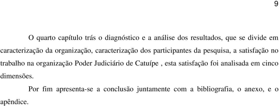 no trabalho na organização Poder Judiciário de Catuípe, esta satisfação foi analisada em