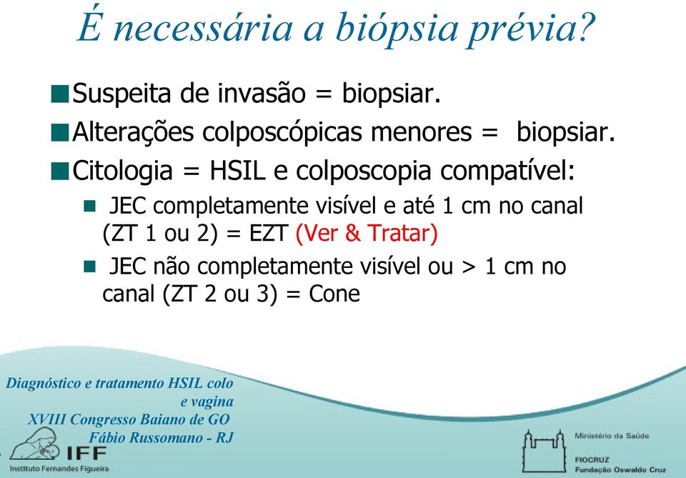 Citologia = HSIL e colposcopia compatível: JEC completamente visível e até