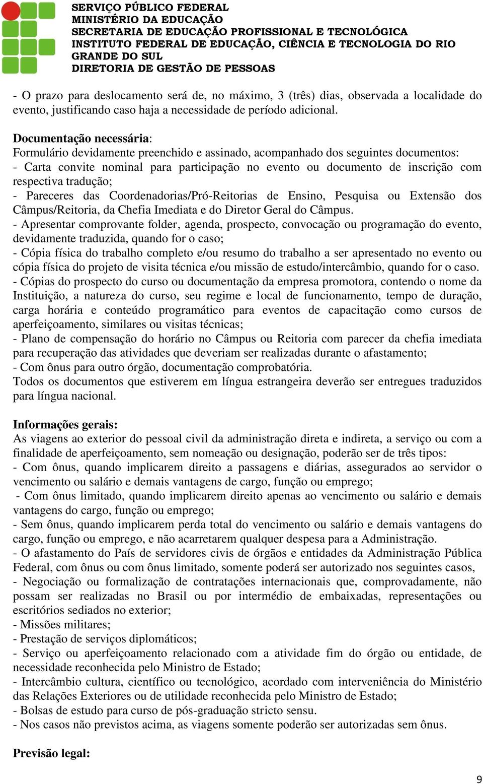 das Coordenadorias/Pró-Reitorias de Ensino, Pesquisa ou Extensão dos Câmpus/Reitoria, da Chefia Imediata e do Diretor Geral do Câmpus.