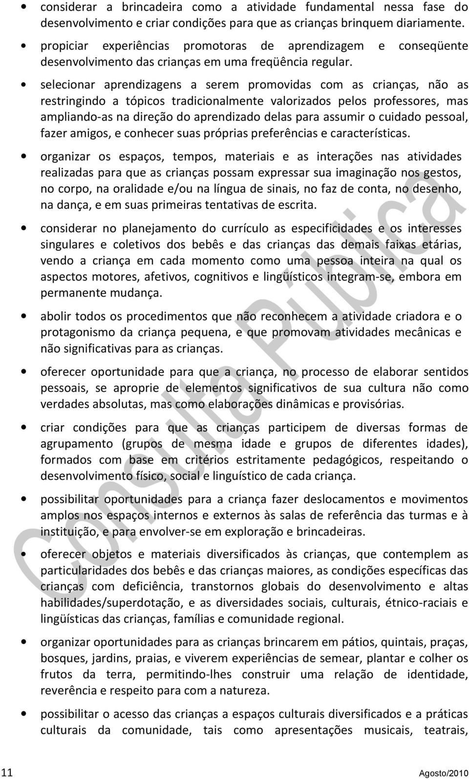 selecinar aprendizagens a serem prmvidas cm as crianças, nã as restringind a tópics tradicinalmente valrizads pels prfessres, mas ampliand-as na direçã d aprendizad delas para assumir cuidad pessal,