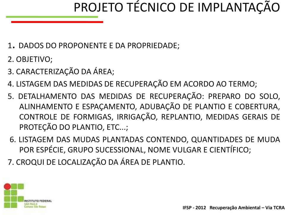 DETALHAMENTO DAS MEDIDAS DE RECUPERAÇÃO: PREPARO DO SOLO, ALINHAMENTO E ESPAÇAMENTO, ADUBAÇÃO DE PLANTIO E COBERTURA, CONTROLE DE