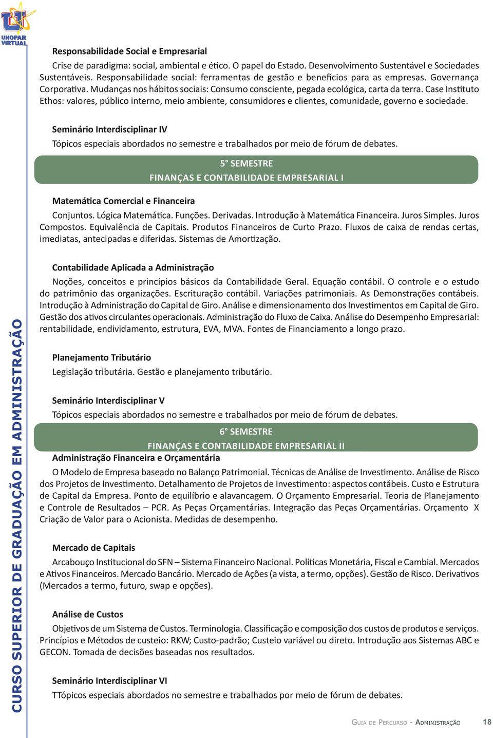 Case Instituto Ethos: valores, público interno, meio ambiente, consumidores e clientes, comunidade, governo e sociedade.