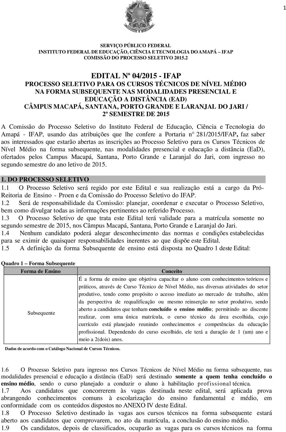 LARANJAL DO JARI / 2º SEMESTRE DE 2015 A Comissão do Processo Seletivo do Instituto Federal de Educação, Ciência e Tecnologia do Amapá - IFAP, usando das atribuições que lhe confere a Portaria n