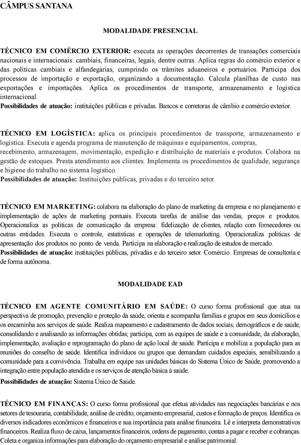 Participa dos processos de importação e exportação, organizando a documentação. Calcula planilhas de custo nas exportações e importações.