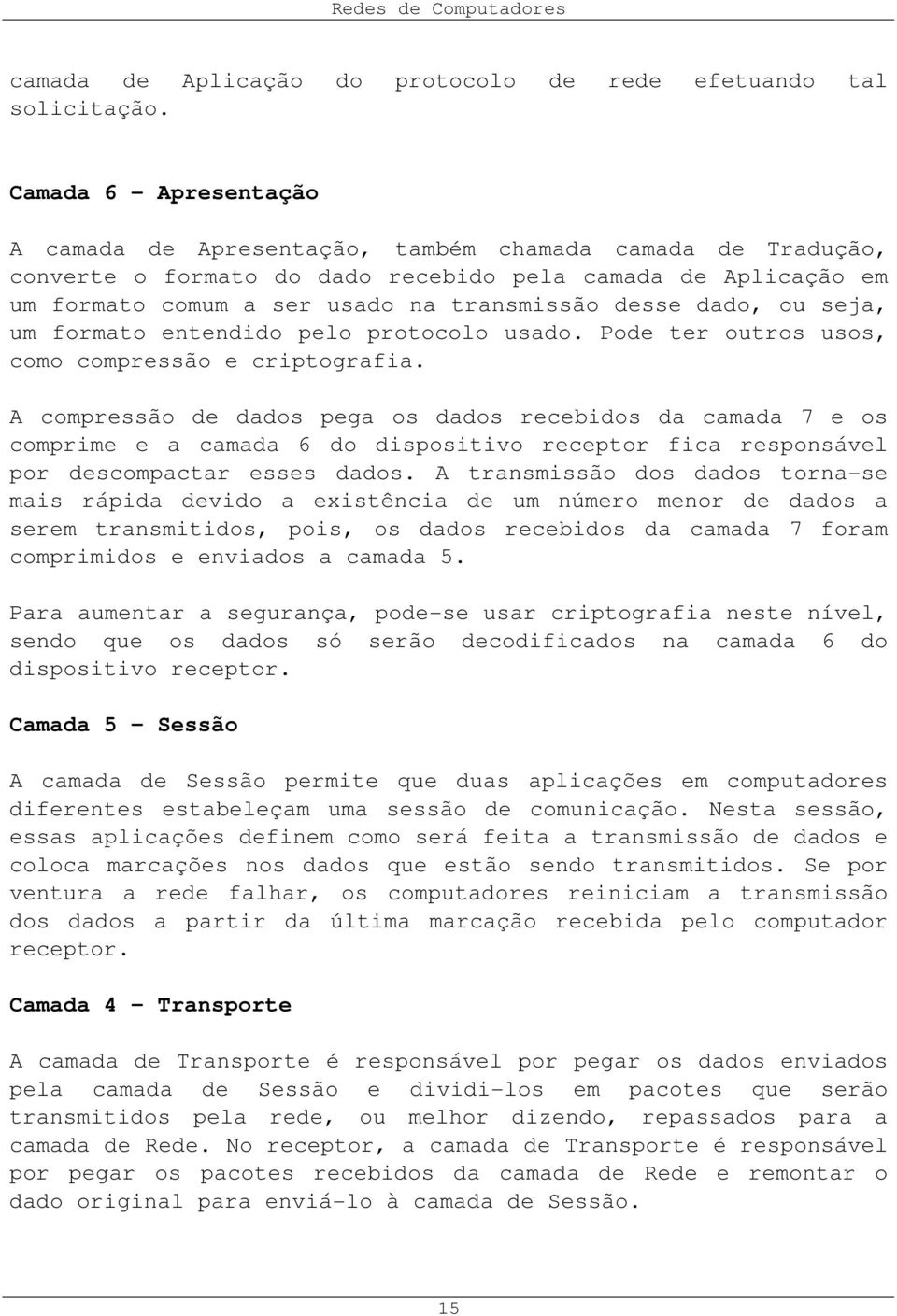 dado, ou seja, um formato entendido pelo protocolo usado. Pode ter outros usos, como compressão e criptografia.