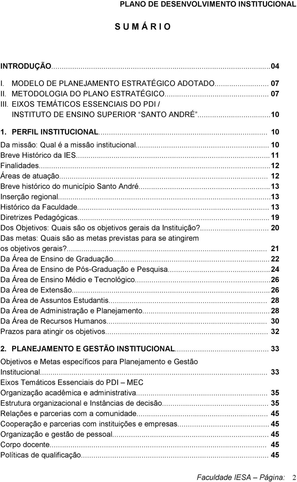 .. 12 Áreas de atuação... 12 Breve histórico do município Santo André... 13 Inserção regional... 13 Histórico da Faculdade... 13 Diretrizes Pedagógicas.