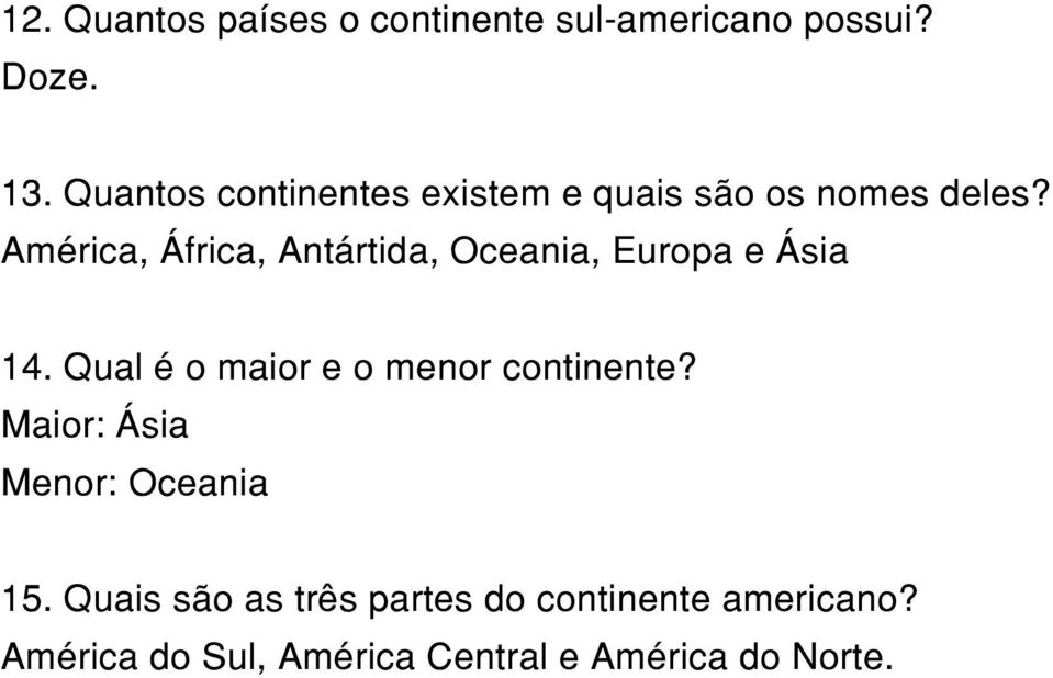 América, África, Antártida, Oceania, Europa e Ásia 14.