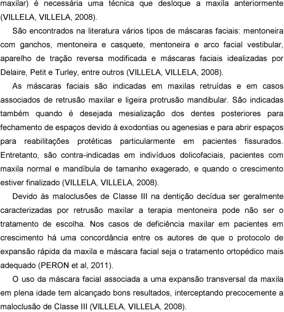 faciais idealizadas por Delaire, Petit e Turley, entre outros (VILLELA, VILLELA, 2008).