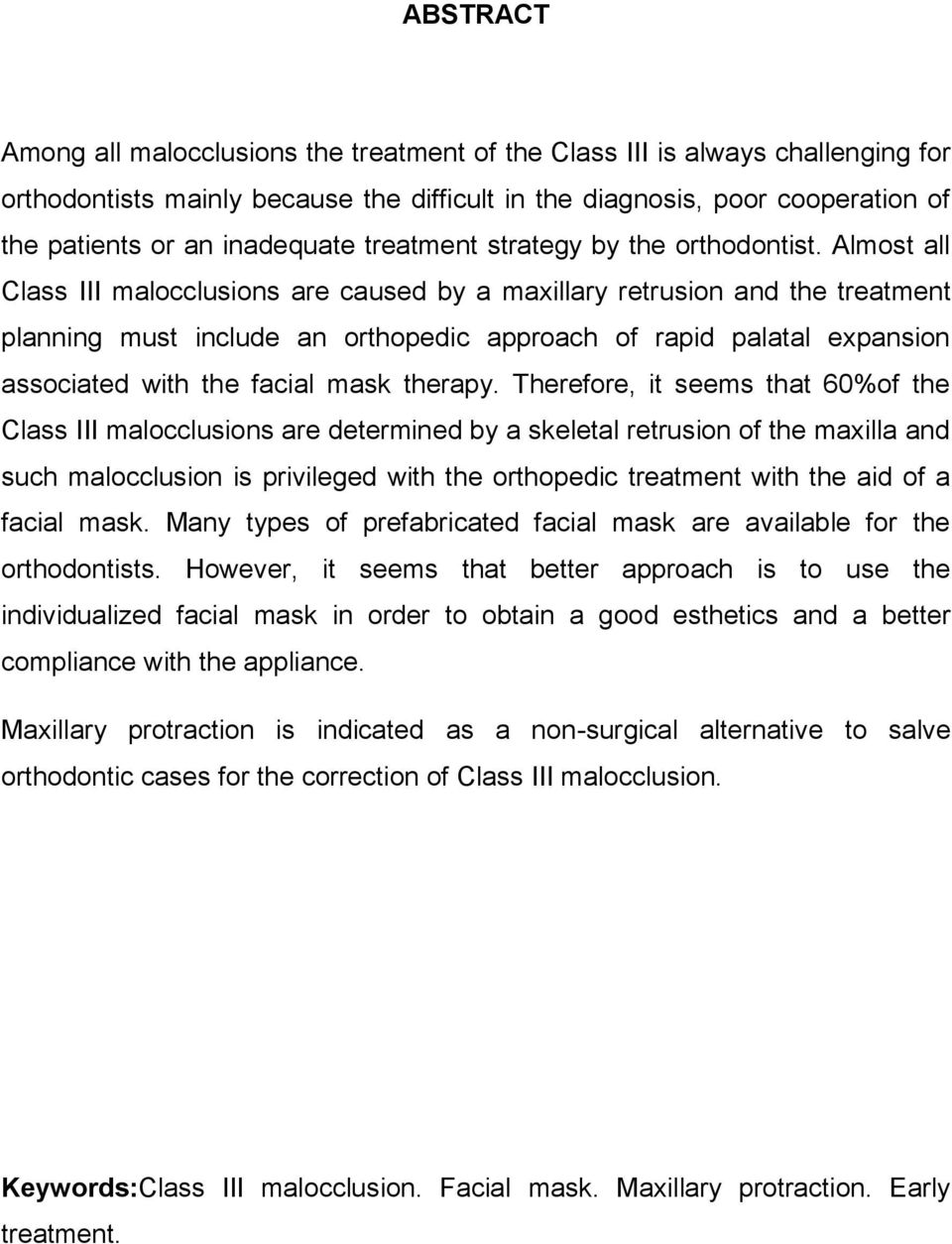 Almost all Class III malocclusions are caused by a maxillary retrusion and the treatment planning must include an orthopedic approach of rapid palatal expansion associated with the facial mask