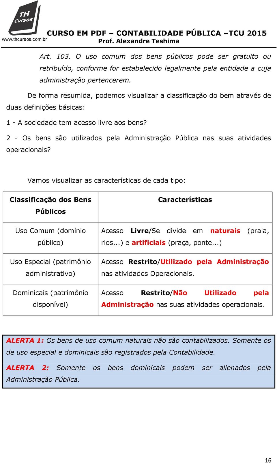 2 - Os bens são utilizados pela Administração Pública nas suas atividades operacionais?