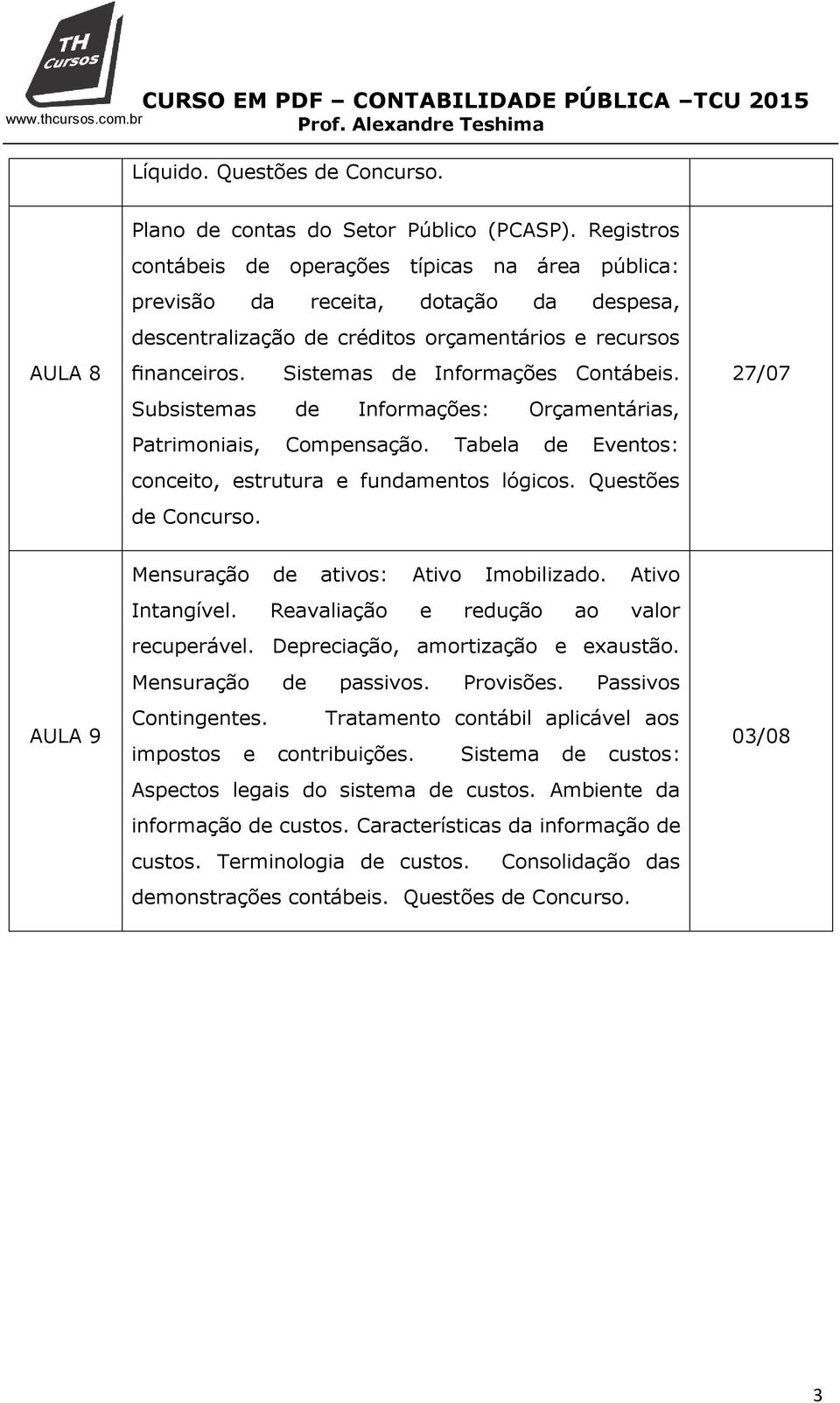 Sistemas de Informações Contábeis. Subsistemas de Informações: Orçamentárias, Patrimoniais, Compensação. Tabela de Eventos: conceito, estrutura e fundamentos lógicos. Questões de Concurso.