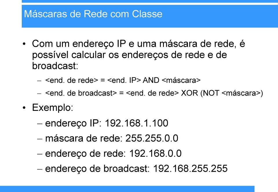 de broadcast> = <end. de rede> XOR (NOT <máscara>) Exemplo: endereço IP: 19