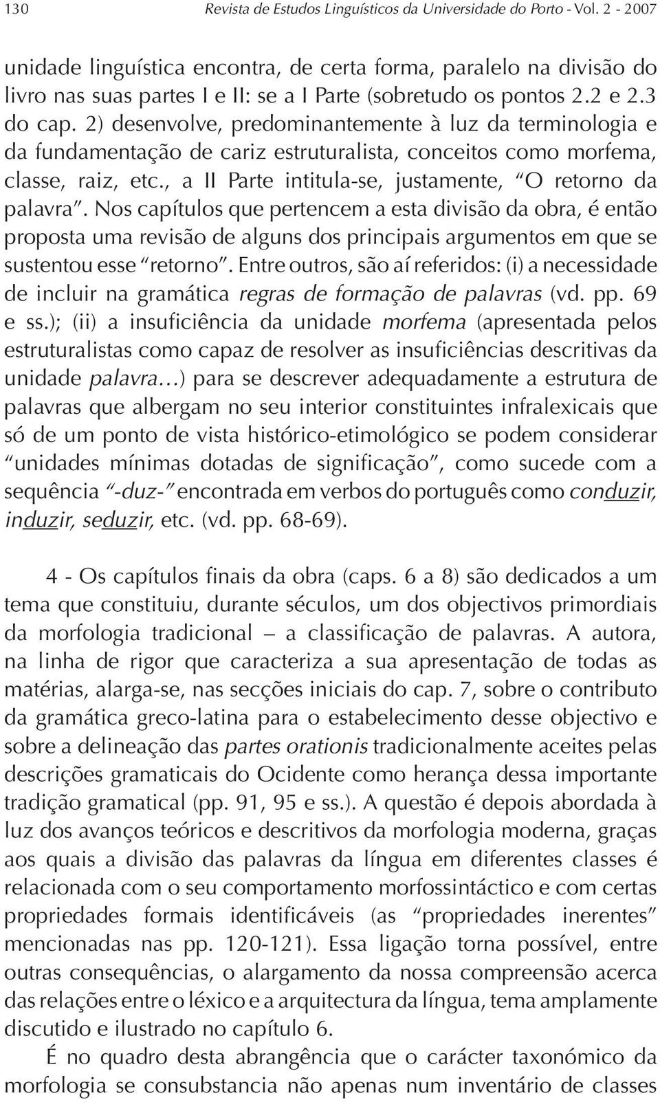 2) desenvolve, predominantemente à luz da terminologia e da fundamentação de cariz estruturalista, conceitos como morfema, classe, raiz, etc., a II Parte intitula-se, justamente, O retorno da palavra.