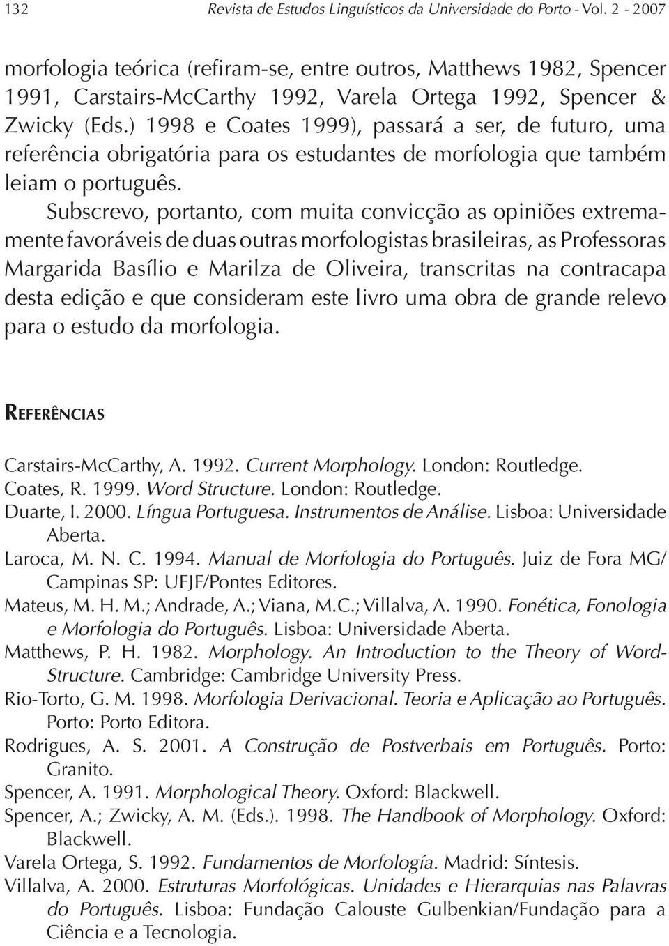 ) 1998 e Coates 1999), passará a ser, de futuro, uma referência obrigatória para os estudantes de morfologia que também leiam o português.