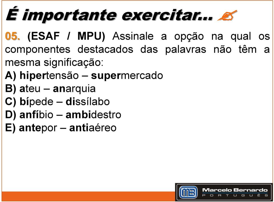 destacados das palavras não têm a mesma significação: A)