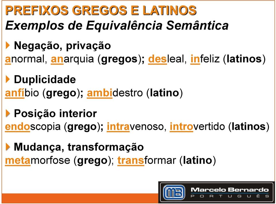 (grego); ambidestro (latino) Posição interior endoscopia (grego); intravenoso,