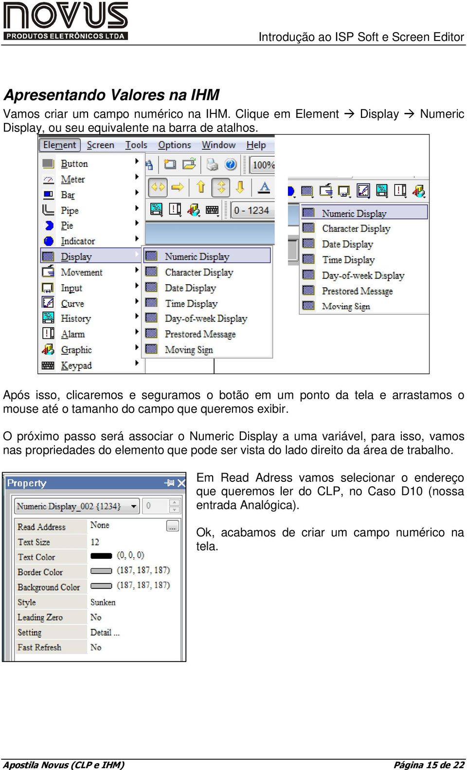 O próximo passo será associar o Numeric Display a uma variável, para isso, vamos nas propriedades do elemento que pode ser vista do lado direito da área de