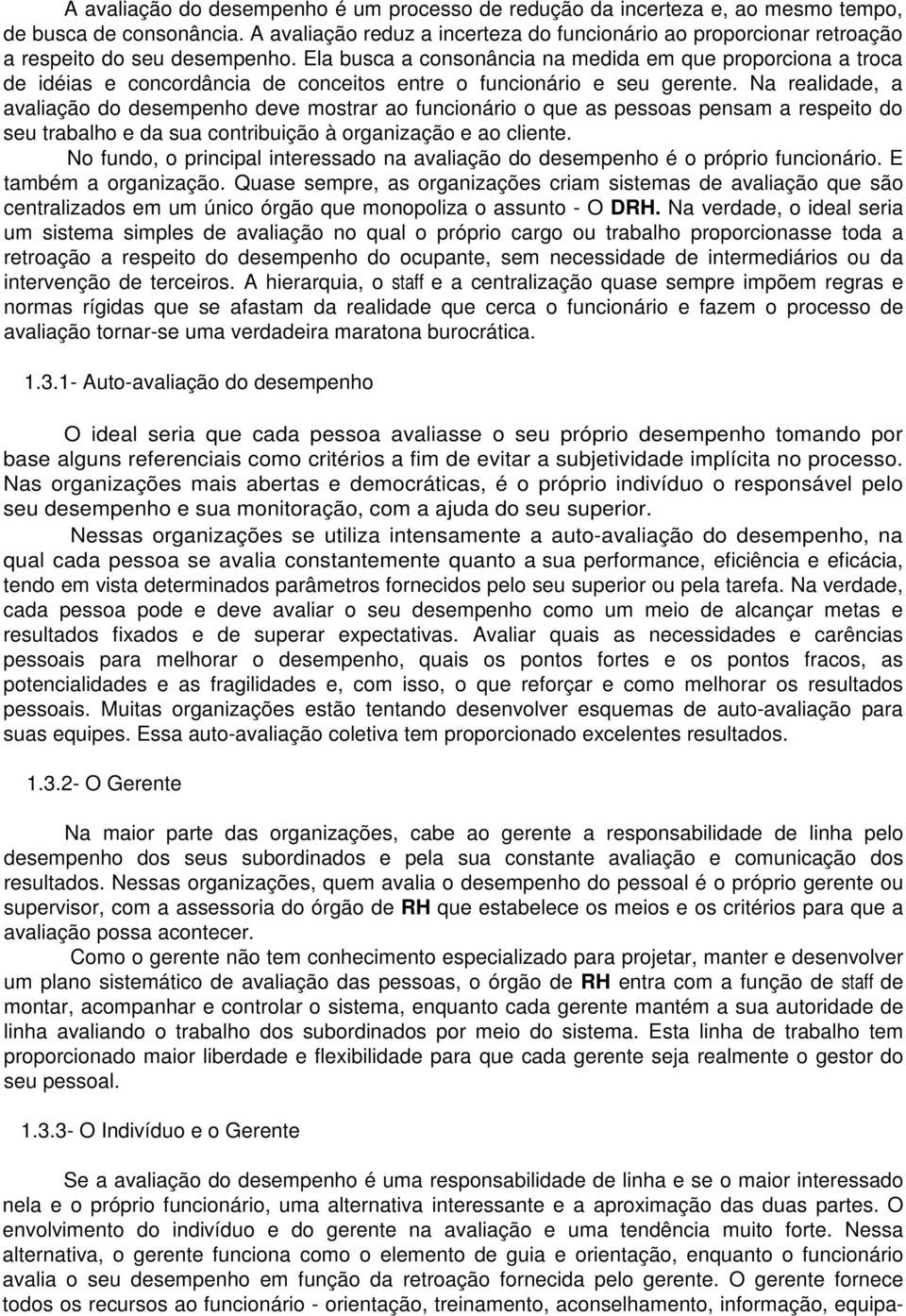 Ela busca a consonância na medida em que proporciona a troca de idéias e concordância de conceitos entre o funcionário e seu gerente.