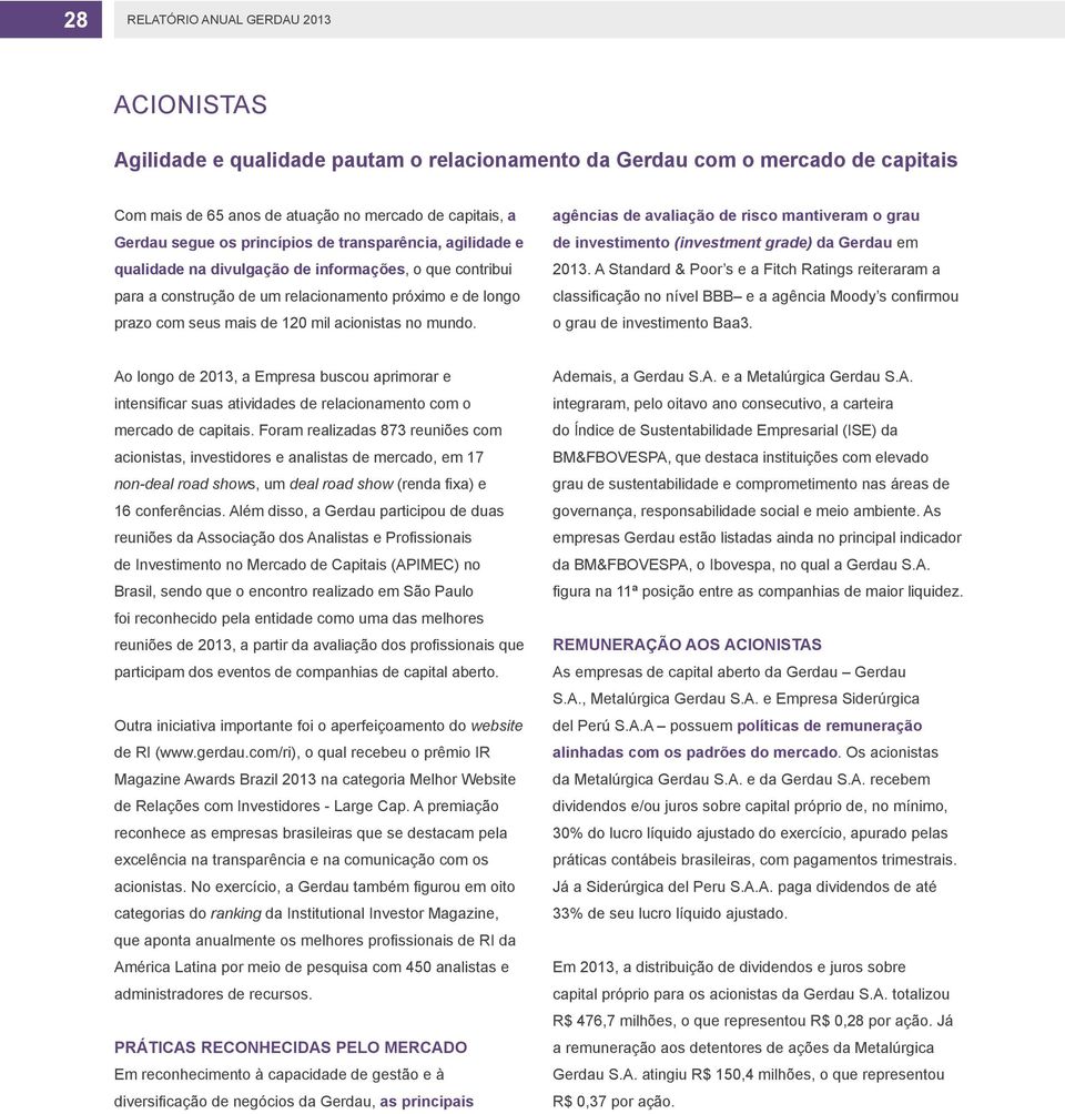 mundo. agências de avaliação de risco mantiveram o grau de investimento (investment grade) da Gerdau em 2013.