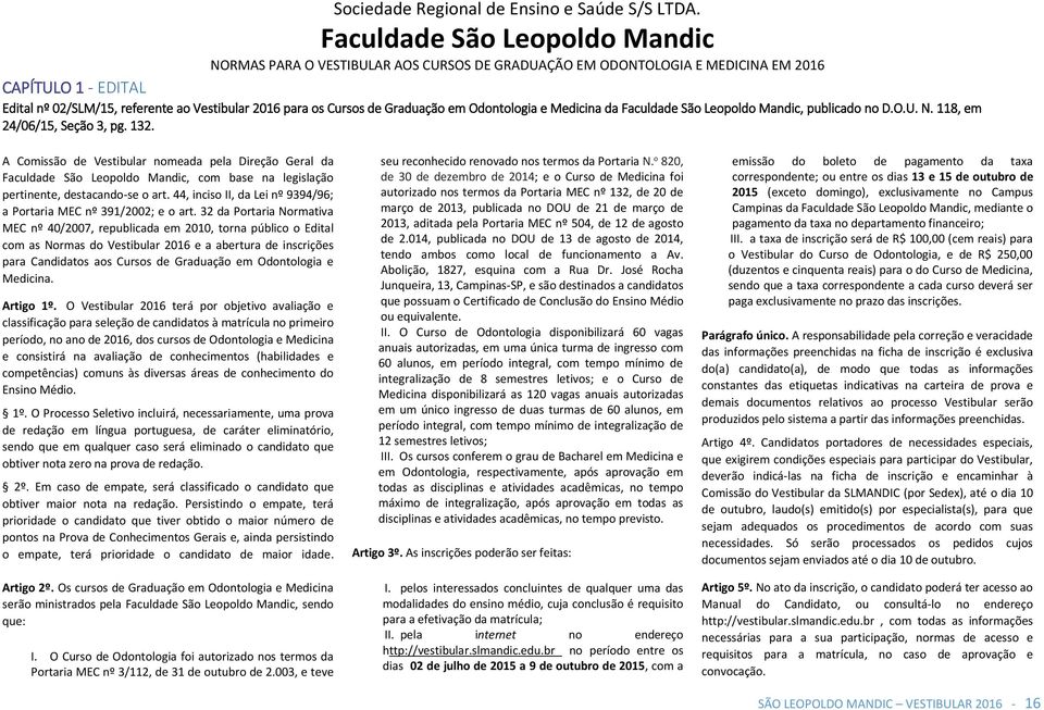de Graduação em Odontologia e Medicina da Faculdade São Leopoldo Mandic, publicado no D.O.U. N. 118, em 24/06/15, Seção 3, pg. 132.