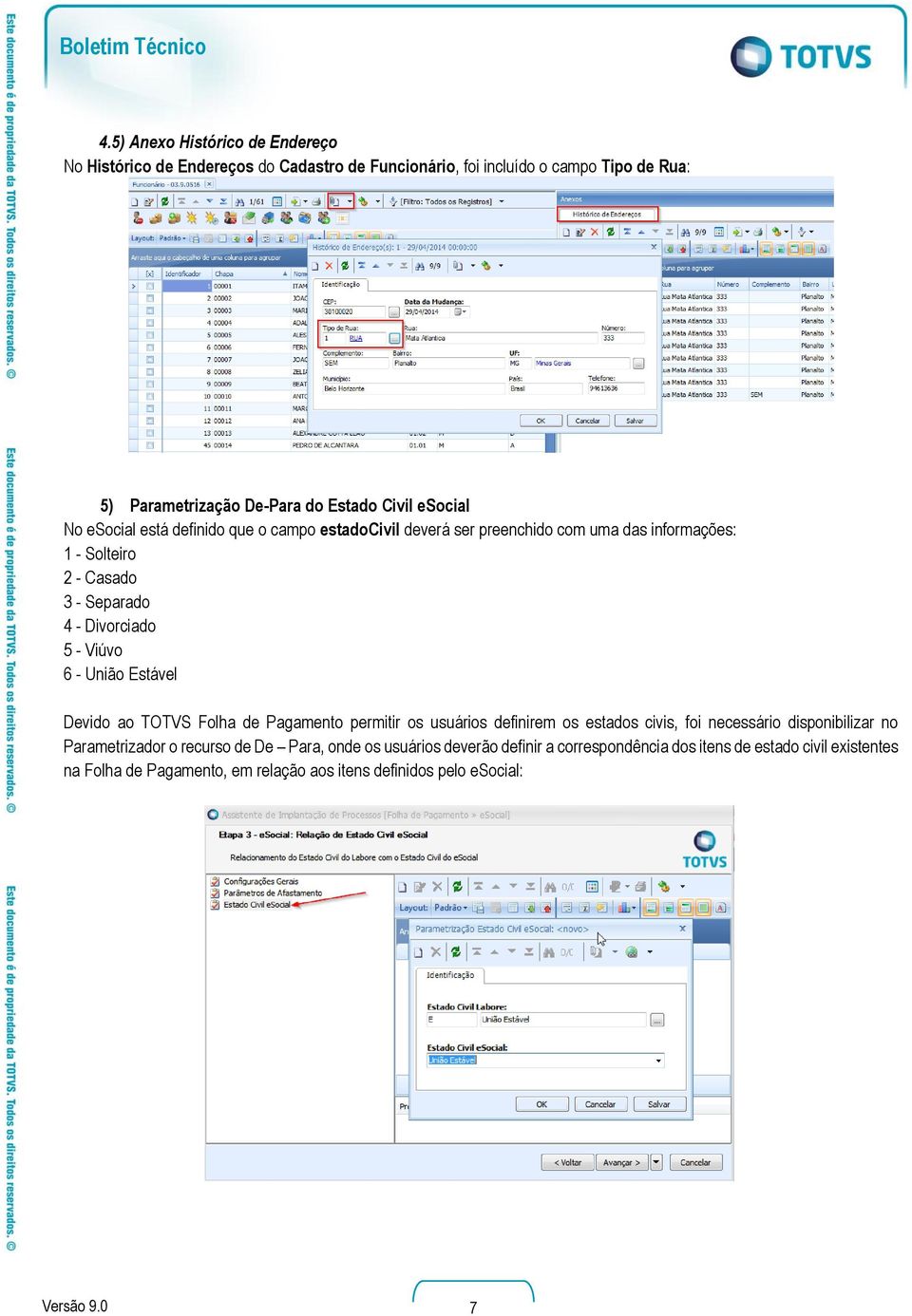 - União Estável Devido ao TOTVS Folha de Pagamento permitir os usuários definirem os estados civis, foi necessário disponibilizar no Parametrizador o recurso de De