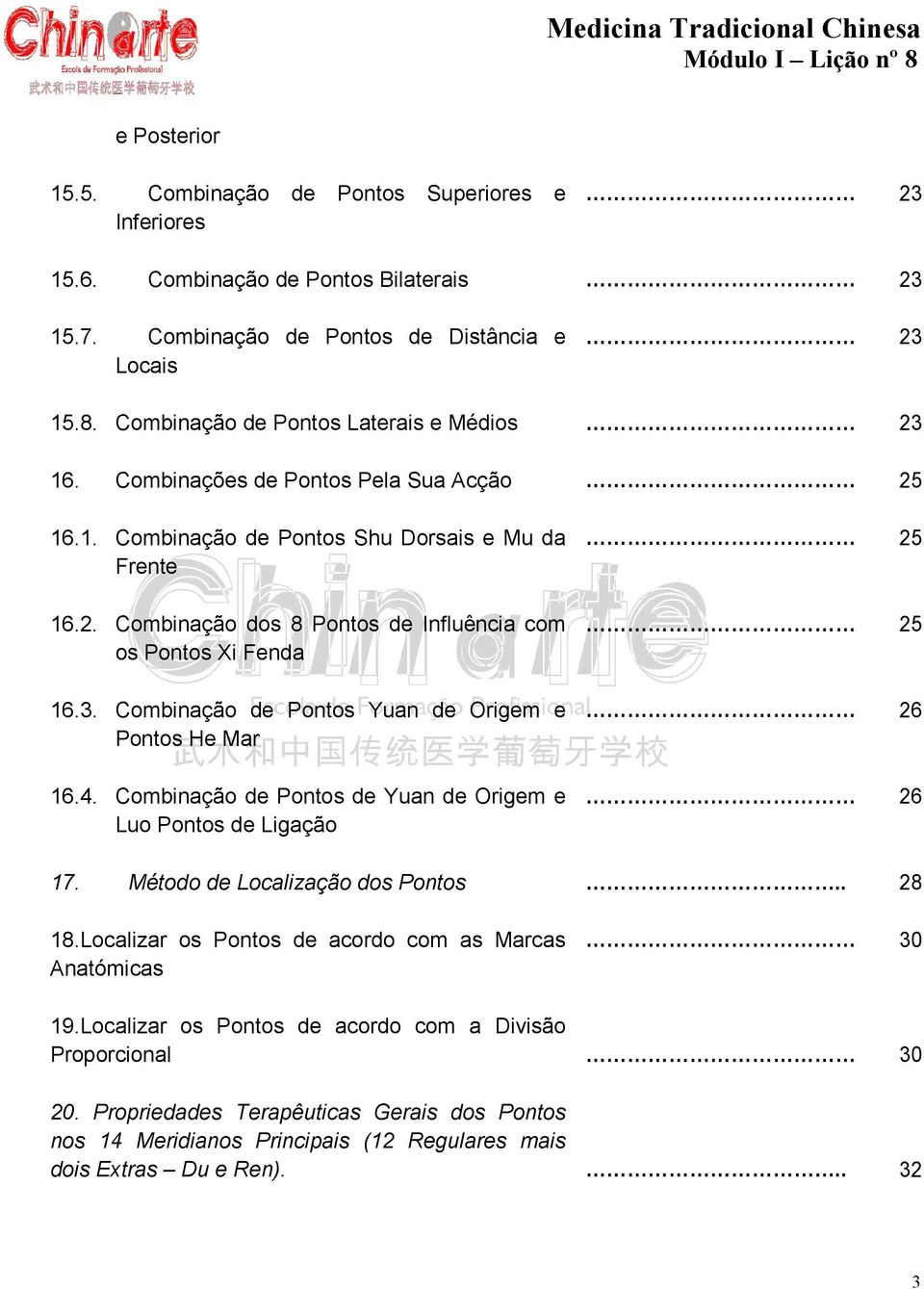 Combinação de Pontos Yuan de Origem e Pontos He Mar 16.4. Combinação de Pontos de Yuan de Origem e Luo Pontos de Ligação 17. Método de Localização dos Pontos 18.