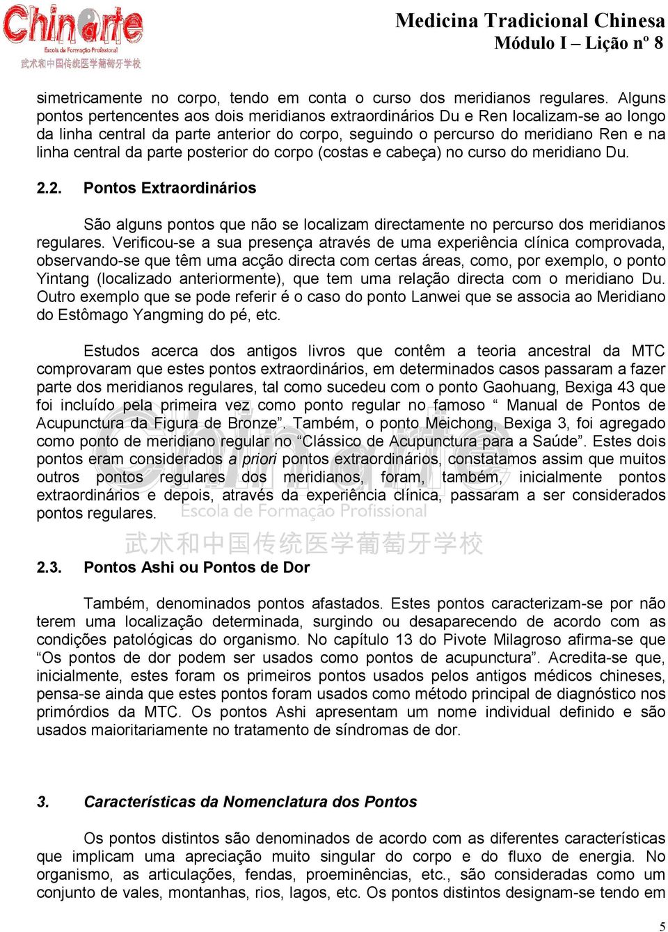 parte posterior do corpo (costas e cabeça) no curso do meridiano Du. 2.2. Pontos Extraordinários São alguns pontos que não se localizam directamente no percurso dos meridianos regulares.